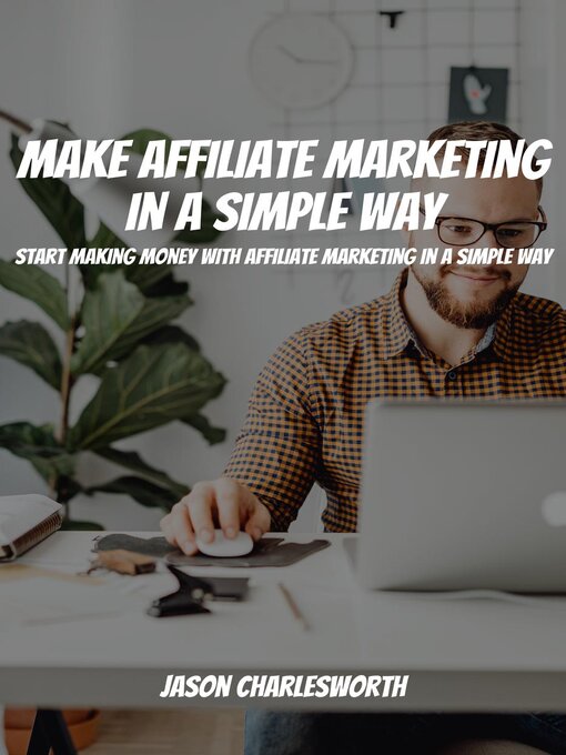 Title details for Make Affiliate Marketing in a Simple Way! Start Making Money With Affiliate Marketing in a Simple Way by Jason Charlesworth - Available